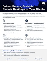 Deliver Secure, Scalable
Remote Desktops to Your Clients:
OpenCloud Desktop-as-a-Service platform enables MSPs to offer fully managed, secure virtual
desktops that support remote work, reduce client infrastructure costs, and scale effortlessly. Backed by
enterprise-grade security and simplified management, it’s the ideal solution to expand your service portfolio
and increase recurring revenue.
