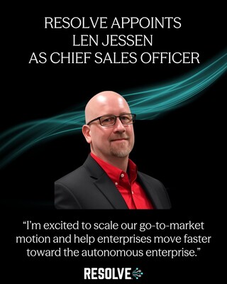 Resolve Appoints Len Jessen as Chief Sales Officer to Accelerate Its Autonomous Enterprise Vision