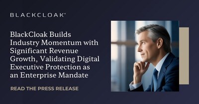 prweb.com - BlackCloak - BlackCloak Builds Industry Momentum with Significant Revenue Growth, Validating Digital Executive Protection as an Enterprise Mandate