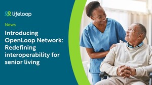 LifeLoop launches OpenLoop Network, partnering with six leading technology companies to champion interoperability for senior living