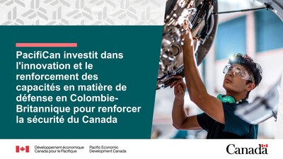 PacifiCan investit dans l'innovation et le renforcement des capacités en matière de défense en Colombie-Britannique pour renforcer la sécurité du Canada
