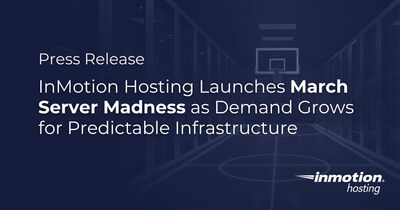 InMotion Hosting Launches March Server Madness as Demand Grows for Predictable Infrastructure InMotion Hosting Launches March Server Madness as Demand Grows for Predictable Infrastructure