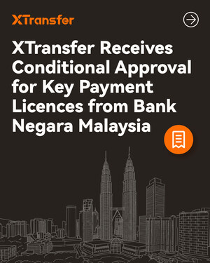 XTransfer Receives Malaysia Central Bank's Conditional Approval for Key Payment Licences