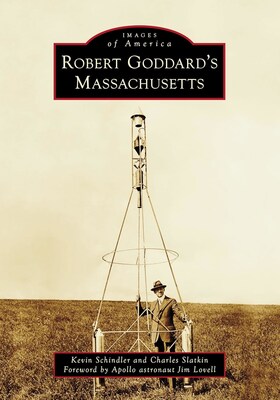 Robert Goddard’s Massachusetts, coauthored by Lowell Observatory Historian Kevin Schindler and Charles Slatkin