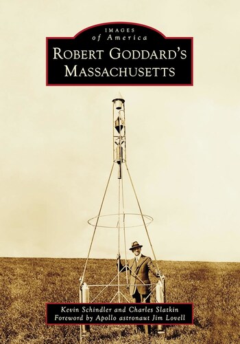 Robert Goddard’s Massachusetts, coauthored by Lowell Observatory Historian Kevin Schindler and Charles Slatkin