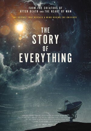 'THE STORY OF EVERYTHING' PRESENTS GROUNDBREAKING EVIDENCE THAT HAS REIGNITED THE DEBATE OVER SCIENCE, ORIGINS, AND THE EXISTENCE OF GOD IN THEATRES NATIONWIDE FROM FATHOM ENTERTAINMENT APRIL 30-MAY 6