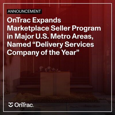 OnTrac Expands Marketplace Seller Program in Major U.S. Metro Areas, Named “Delivery Services Company of the Year” OnTrac Expands Marketplace Seller Program in Major U.S. Metro Areas, Named “Delivery Services Company of the Year”