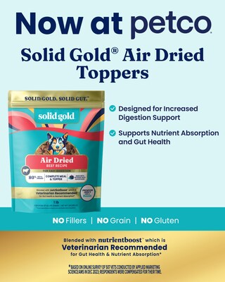 Solid Gold Air-Dried Toppers Now Available at Petco stores Nationwide and at Petco.com Solid Gold Air-Dried Toppers Now Available at Petco stores Nationwide and at Petco.com