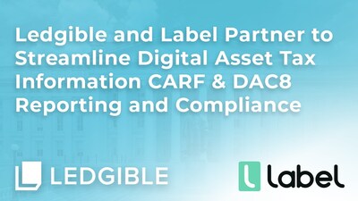 Ledgible and Label Partner to Streamline Digital Asset Tax Information CARF & DAC8 Reporting and Compliance
