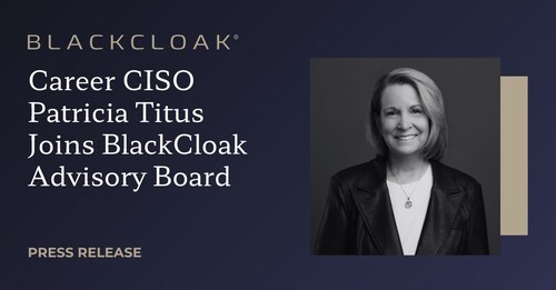 Patricia Titus, a foremost government and enterprise security expert, joins BlackCloak Advisory Board.