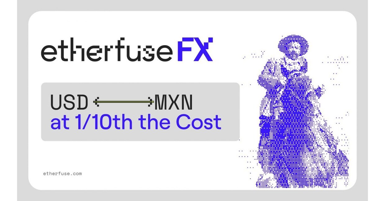 Etherfuse Launches FX Infrastructure That Cuts Dollar-to-Peso Conversion Costs by 90% for Businesses