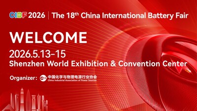 The 18th China Battery Fair (CIBF 2026) Opens Visitor Registration for Its Shenzhen Show this May (PRNewsfoto/China Industrial Association of Power Sources (CIAPS))