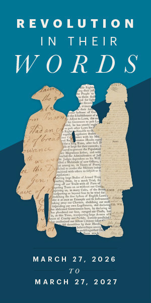 Daughters of the American Revolution (DAR) Museum Opens New Exhibit, Revolution in Their Words, Showcasing the Words of Ordinary People as They Experienced Events of the American Revolution