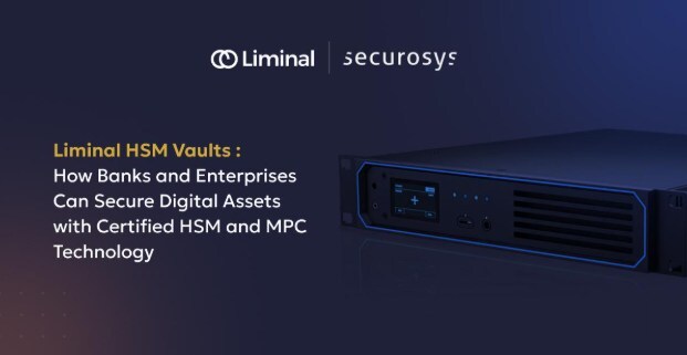 Liminal Custody and Securosys Launch Liminal HSM Vaults- a N