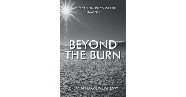 Jeremiah Davidson marks publishing debut with the release of Beyond the Burn: Integrating Purposeful Humanity