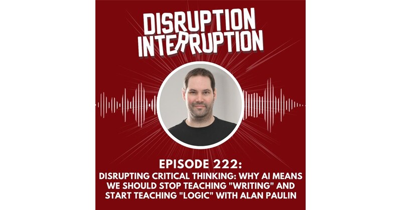 Disrupting AI: Why We Should Stop Teaching Writing and Start Teaching Logic, with Alan Paulin