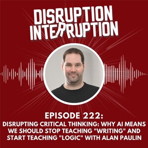 Disrupting AI: Why We Should Stop Teaching Writing and Start Teaching Logic, with Alan Paulin