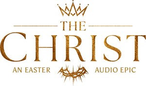 Available Now For Holy Week: 'The Christ' Brings The Story Of Jesus To Life In A Four-Part Audio Event