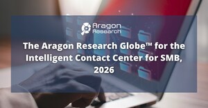The Era of Digital Labor Arrives for SMBs: Aragon Research Releases its 2026 Globe™ for the Intelligent Contact Center for SMB