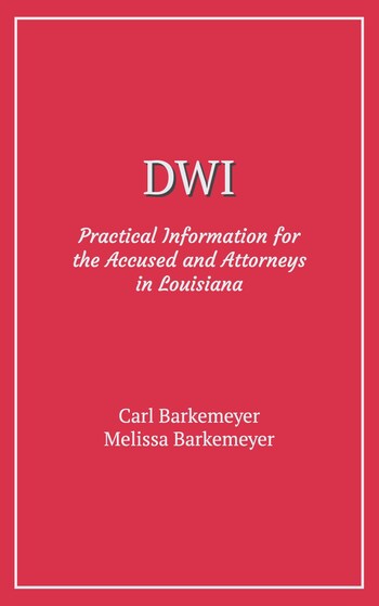 DWI: Practical Information for the Accused and Attorneys in Louisiana