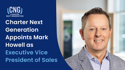 Charter Next Generation Appoints Mark Howell as Executive Vice President of Sales to Accelerate Commercial Strategy and Growth