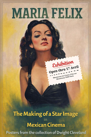 Maria Félix: The Making of a Star Image in Mexican Cinema, Posters from the Collection of Dwight Cleveland