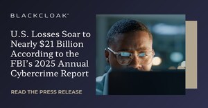 FBI's 2025 Annual Cybercrime Report Shows U.S. Losses Reach Nearly $21 Billion; BlackCloak Addresses Top Two Issues of Investment Fraud and Business Email Compromise