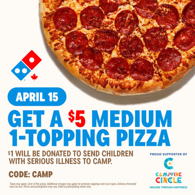 On April 15, $1 from each specially priced $5 medium one‑topping pizza sold at participating Domino’s locations will help send more kids with serious illness to Campfire Circle. (CNW Group/Campfire Circle) On April 15, $1 from each specially priced $5 medium one‑topping pizza sold at participating Domino’s locations will help send more kids with serious illness to Campfire Circle. (CNW Group/Campfire Circle)