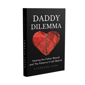 Book cover of Daddy Dilemma: Healing the Father Wound and the Patterns It Left Behind by Stephanie King.