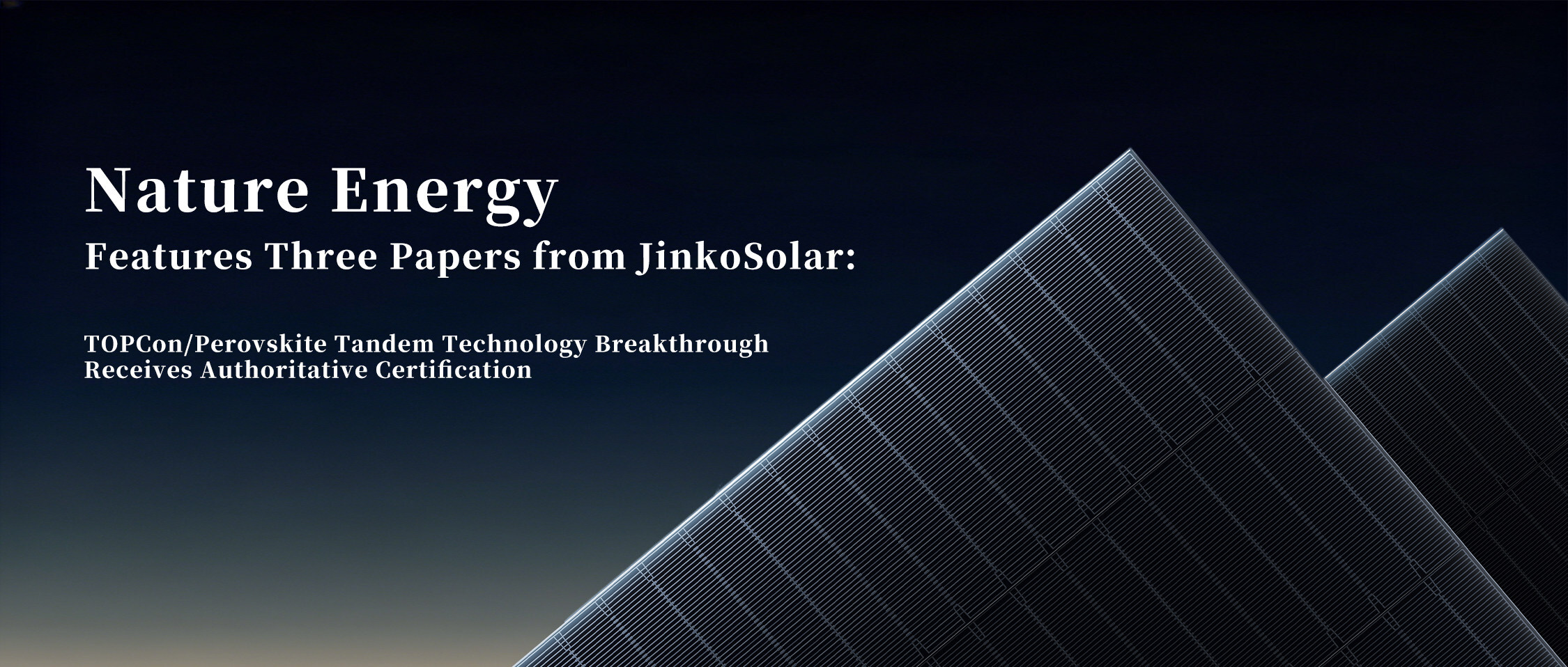 Three Papers Published Consecutively in Nature Energy: JinkoSolar's Breakthroughs in TOPCon/Perovskite Tandem Technology Receive Authoritative Recognition