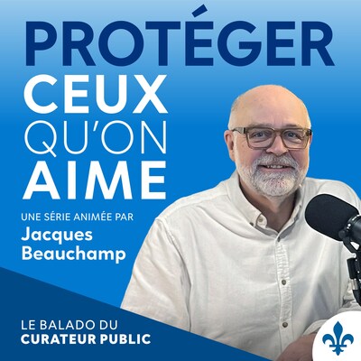 Protéger ceux qu'on aime, le balado du Curateur public, une série animée par Jacques Beauchamp. (Groupe CNW/Curateur public du Québec) Protéger ceux qu'on aime, le balado du Curateur public, une série animée par Jacques Beauchamp. (Groupe CNW/Curateur public du Québec)