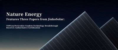 Three Papers Published Consecutively in Nature Energy: JinkoSolar’s Breakthroughs in TOPCon/Perovskite Tandem Technology Receive Authoritative Recognition