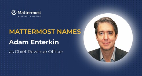 Mattermost Appoints Adam Enterkin as Chief Revenue Officer to Accelerate Global Growth in National Security and Sovereign Markets