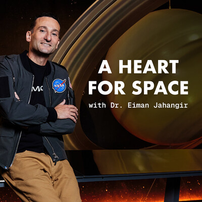 Astronaut Dr. Eiman Jahangir Launches "A Heart for Space Podcast" Exploring the Mindset Behind Extraordinary Achievement