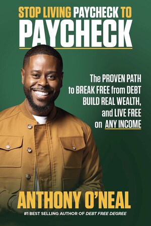 Personal Finance Expert and 2X National Bestselling Author Anthony O'Neal Announces Forthcoming Book Stop Living Paycheck to Paycheck, Available for Pre-Order Now