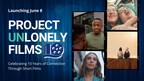 Project UnLonely Films Season 10 Launches June 8