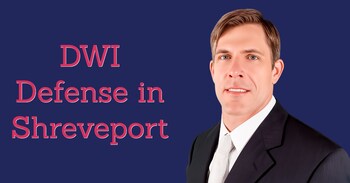Shreveport DWI Lawyer