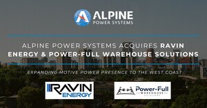 Alpine Power Systems Acquires Ravin Energy and Power-Full Warehouse Solutions to Expand Motive Power Presence to the West Coast
