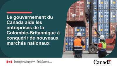 Le gouvernement du Canada aide les entreprises de la Colombie-Britannique à conquérir de nouveaux marchés nationaux