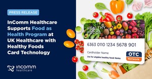 InComm Healthcare Supports UK HealthCare's Food as Health Program with OTC Healthy Foods Card Technology