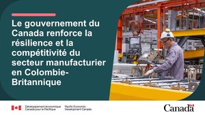 Le gouvernement du Canada renforce la résilience et la compétitivité du secteur manufacturier en Colombie-Britannique