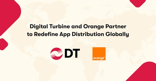 Digital Turbine and Orange Partner to Redefine App Distribution Globally Digital Turbine and Orange Partner to Redefine App Distribution Globally