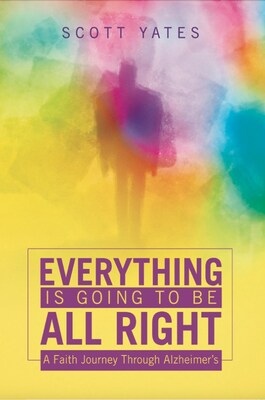 New Memoir 'Everything Is Going to Be All Right' Offers Hope and Faith Amid the Trials of Alzheimer's