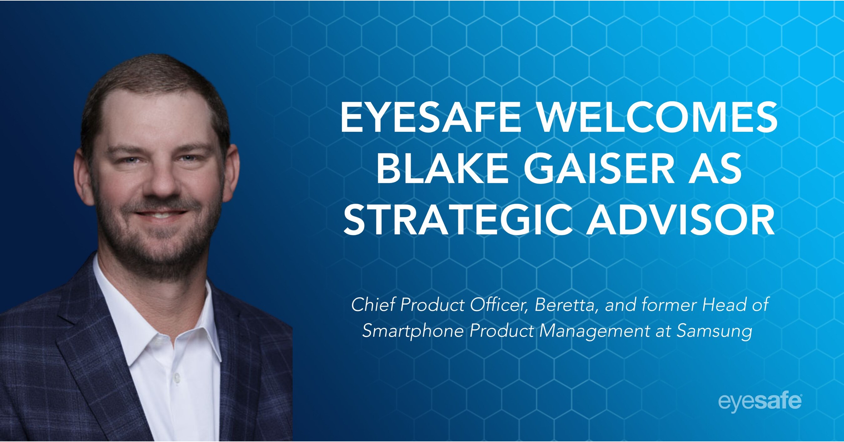 Eyesafe Welcomes Blake Gaiser, Former Head of Smartphone Product Management at Samsung, as Strategic Advisor