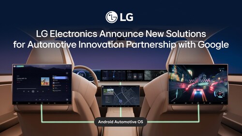 LG ELECTRONICS ANNOUNCE NEW SOLUTIONS FOR AUTOMOTIVE INNOVATION PARTNERSHIP WITH GOOGLE LG ELECTRONICS ANNOUNCE NEW SOLUTIONS FOR AUTOMOTIVE INNOVATION PARTNERSHIP WITH GOOGLE