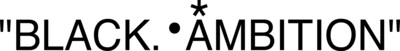 Learn more at blackambitionprize.com Learn more at blackambitionprize.com