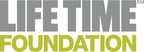 Life Time Foundation Commits to 'Get Kids Moving' with more than $600,000 in Grants to Nineteen Youth Organizations Across the Nation