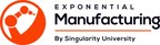 Singularity University Hosts Manufacturing Summit This May In Boston To Focus On 8 Disruptive Technologies Causing Exponential Change