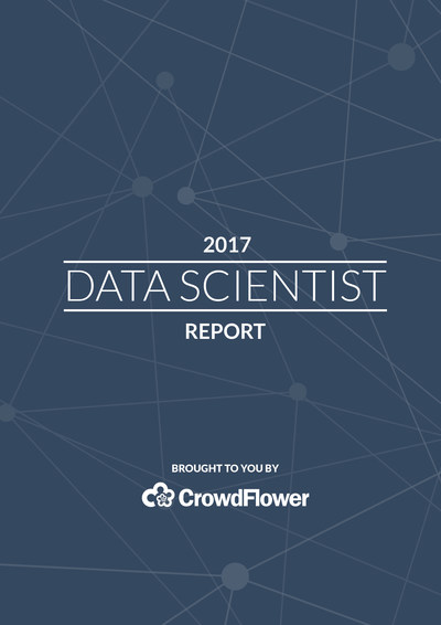 The 2017 Data Scientist Report Brought To You By CrowdFlower.