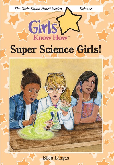 Super Science Girls! is the newest book in the Girls Know How® series, created to inspire girls to explore and pursue the careers of their dreams.